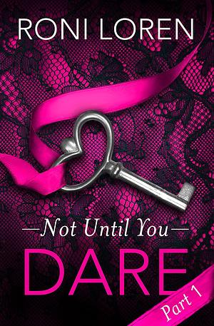 Dare: Not Until You, Part 1 by Roni Loren