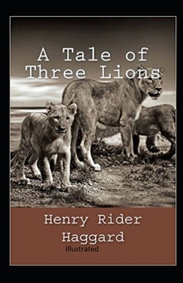 A Tale of Three Lions Illustrated by H. Rider Haggard