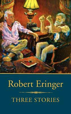 Three Stories by Robert Eringer