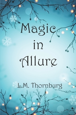 Magic in Allure by L. M. Thornburg