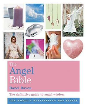 The Angel Bible: The Definitive Guide To Angel Wisdom by Hazel Raven