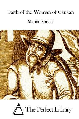 Faith of the Woman of Canaan by Menno Simons