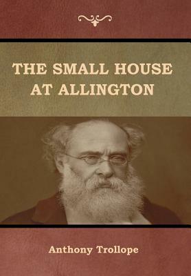 The Small House at Allington by Anthony Trollope