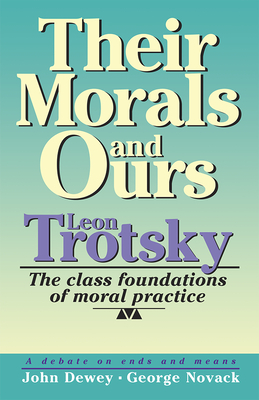 Their Morals and Ours: The Class Foundations of Moral Practice by Leon Trotsky, John Dewey