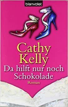 Da Hilft Nur Noch Schokolade by Cathy Kelly