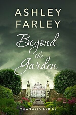 Beyond the Garden by Ashley Farley