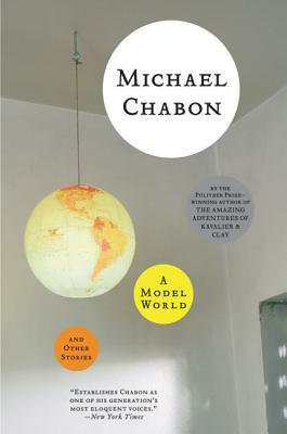 A Model World and Other Stories by Michael Chabon