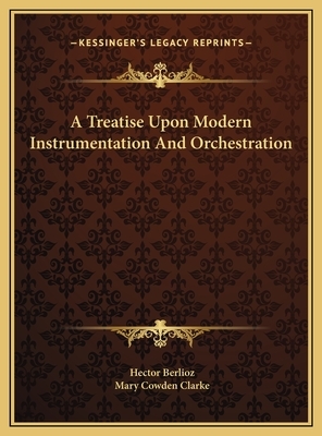 A Treatise Upon Modern Instrumentation And Orchestration by Hector Berlioz