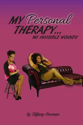 My Personal Therapy: My Invisible Wounds by Tiffany Freeman