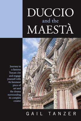 Duccio and the Maesta by Gail Tanzer