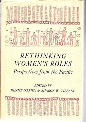 Rethinking Women's Roles: Perspectives from the Pacific by Sharon Tiffany, Denise O'Brien