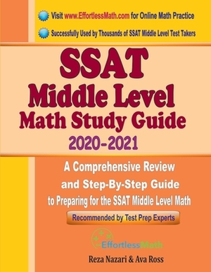 SSAT Middle Level Math Study Guide 2020 - 2021: A Comprehensive Review and Step-By-Step Guide to Preparing for the SSAT Middle Level Math by Reza Nazari, Ava Ross