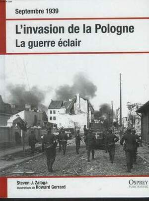 Septembre 1939 : L'invasion de la Pologne La guerre éclair by Steven J. Zaloga, Howard Gerrard