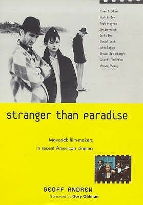 Stranger Than Paradise: Maverick Film-Makers in Recent American Cinema by Geoff Andrew