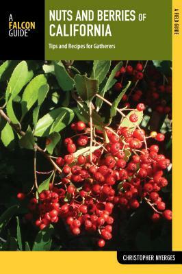 Nuts and Berries of California: Tips and Recipes for Gatherers by Christopher Nyerges