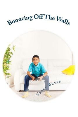 Bouncing Off The Walls: diagnosing ADHD-the chapter book by Tracy Bryan