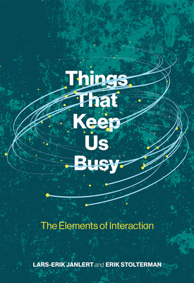 Things That Keep Us Busy: The Elements of Interaction by Erik Stolterman, Lars-Erik Janlert