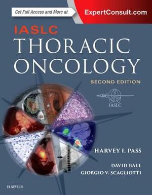 Iaslc Thoracic Oncology by David Ball, Giorgio Scagliotti, Harvey Pass