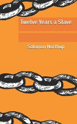 Twelve Years a Slave by Solomon Northup