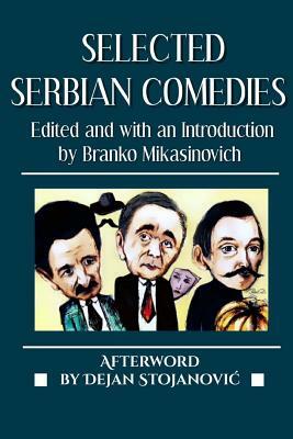 Selected Serbian Comedies by Jovan Sterija Popović, Branislav Nušić, Dusan Kovacevic