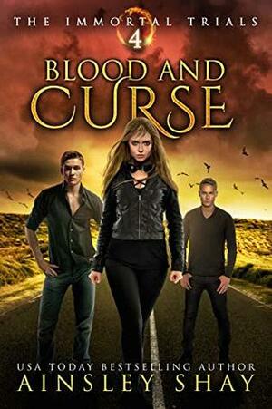 Blood and Curse (The Immortal Trials Book 4) by Ainsley Shay
