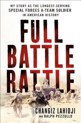 Full Battle Rattle: My Story as the Longest-Serving Special Forces A-Team Soldier in American History by Ralph Pezzullo, Changiz Lahidji