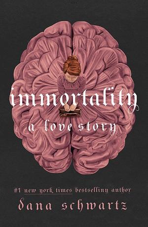 Immortality: A Love Story by Dana Schwartz