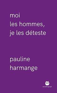 Moi les hommes, je les déteste by Pauline Harmange