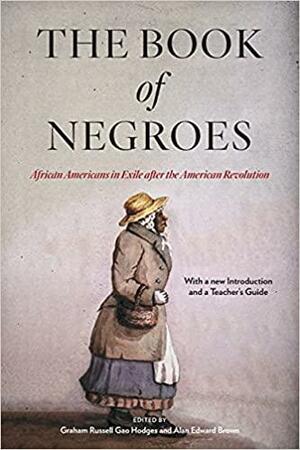 The Book of Negroes: African Americans in Exile After the American Revolution by Graham Russell Gao Hodges, Alan Edward Brown