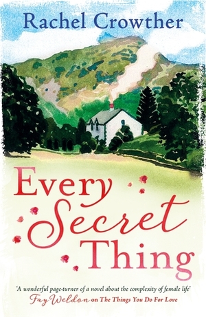 Every Secret Thing: A novel of friendship, betrayal and second chances, for fans of Joanna Trollope and Hilary Boyd by Rachel Crowther