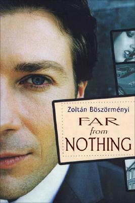 Far from Nothing by Zoltan Boszormenyi