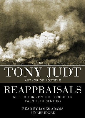 Reappraisals: Reflections on the Forgotten Twentieth Century by Tony Judt