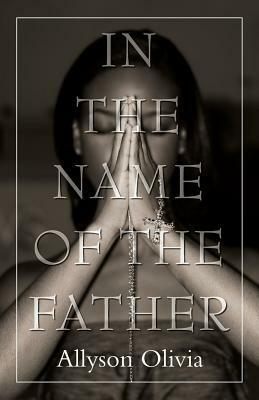 In the Name of the Father by Allyson Olivia