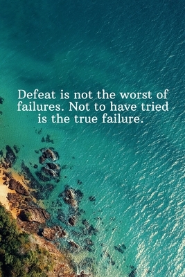 Defeat is not the worst of failures. Not to have tried is the true failure.: Daily Motivation Quotes Sketchbook with Square Border for Work, School, a by Newprint Publishing