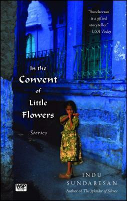 In the Convent of Little Flowers by Indu Sundaresan