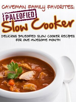 Caveman Family Favorites: Delicious Paleofied Slow Cooker Recipes For One Awesome Month Kindle Edition by Little Pearl, Lauren Pope