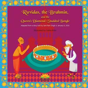 Ravidas, the Brahmin, and the Queen's Diamond-Studded Bangle by Harvey Rosenberg