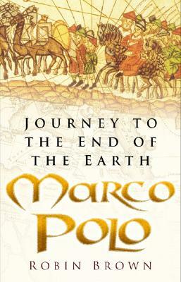 Marco Polo: Journey to the End of the Earth by Robin Brown