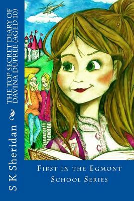 The TOP SECRET Diary of Davina Dupree (Aged 10): A Hilarious Detective Adventure for 8 - 12 Year Old Girls by S. K. Sheridan