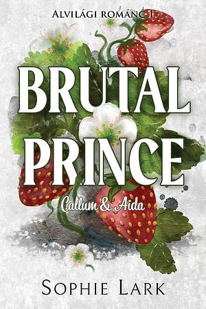 Brutal Prince - Alvilági románc: Callum & Aida by Sophie Lark