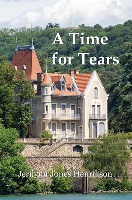 A Time for Tears by Jerilynn Jones Henrikson
