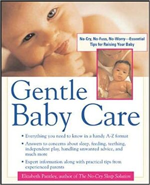 Gentle Baby Care: No-Cry, No-Fuss, No-Worry--Essential Tips for Raising Your Baby by Elizabeth Pantley