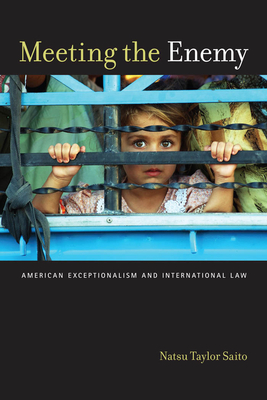 Meeting the Enemy: American Exceptionalism and International Law by Natsu Taylor Saito