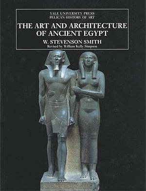 The Art and Architecture of Ancient Egypt by W. Stevenson Smith