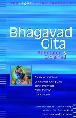 Bhagavad Gita: Annotated & Explained by Andrew Harvey, Shri Purohit Swami, Kendra Crossen Burroughs