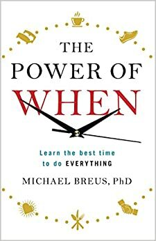 The Power of When: Discover your chronotype and maximise your potential by Mehmet C. Oz, Michael Breus