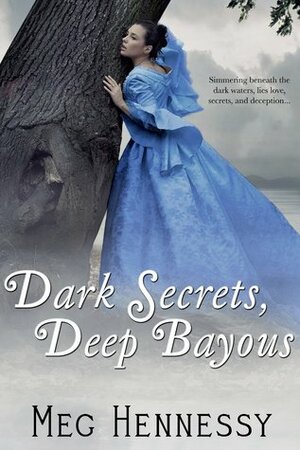 Dark Secrets, Deep Bayous by Meg Hennessy