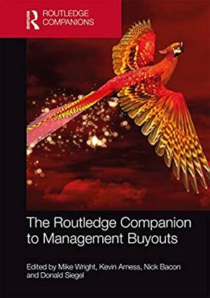 The Routledge Companion to Management Buyouts (Routledge Companions in Business, Management and Accounting) by Nick Bacon, Kevin Amess, Donald Siegel, Mike Wright