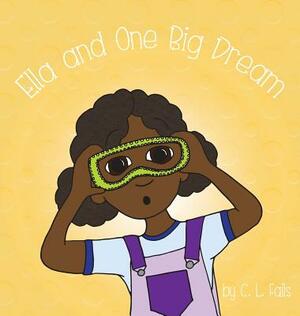 Ella and One Big Dream by C.L. Fails