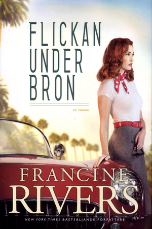 Flickan under bron by Francine Rivers